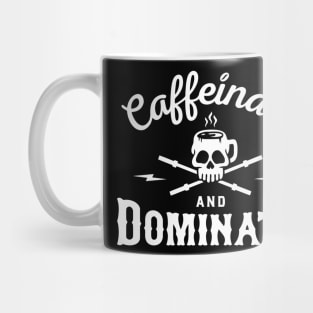 Caffeinate And Dominate Mug